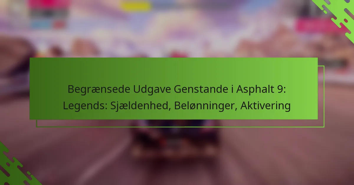 Begrænsede Udgave Genstande i Asphalt 9: Legends: Sjældenhed, Belønninger, Aktivering
