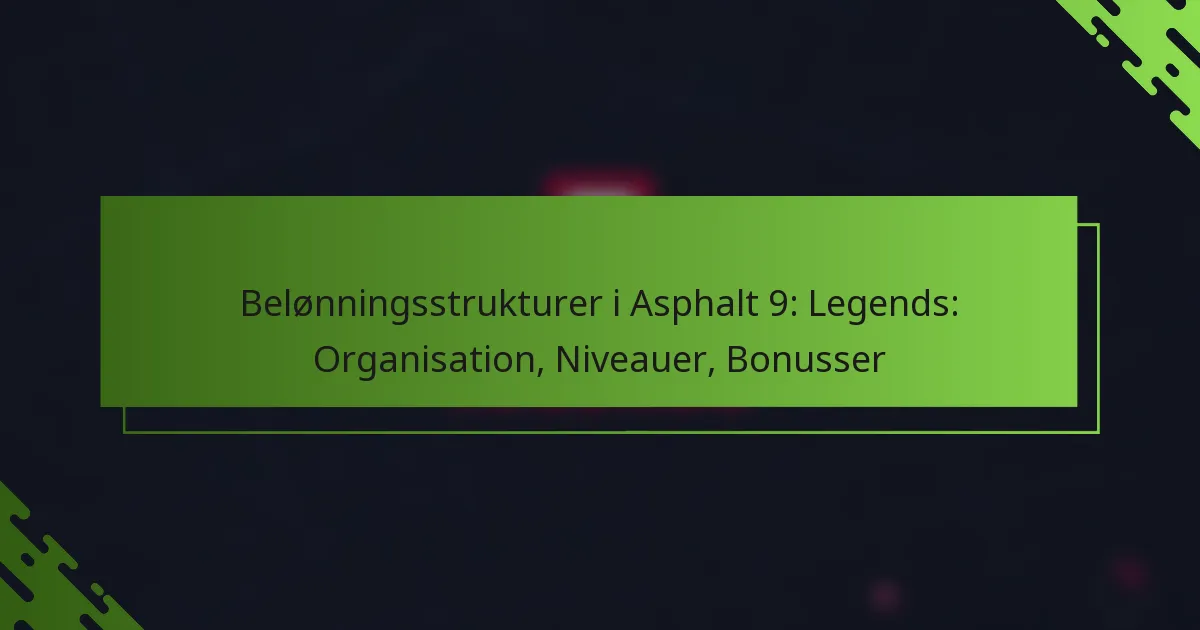 Belønningsstrukturer i Asphalt 9: Legends: Organisation, Niveauer, Bonusser