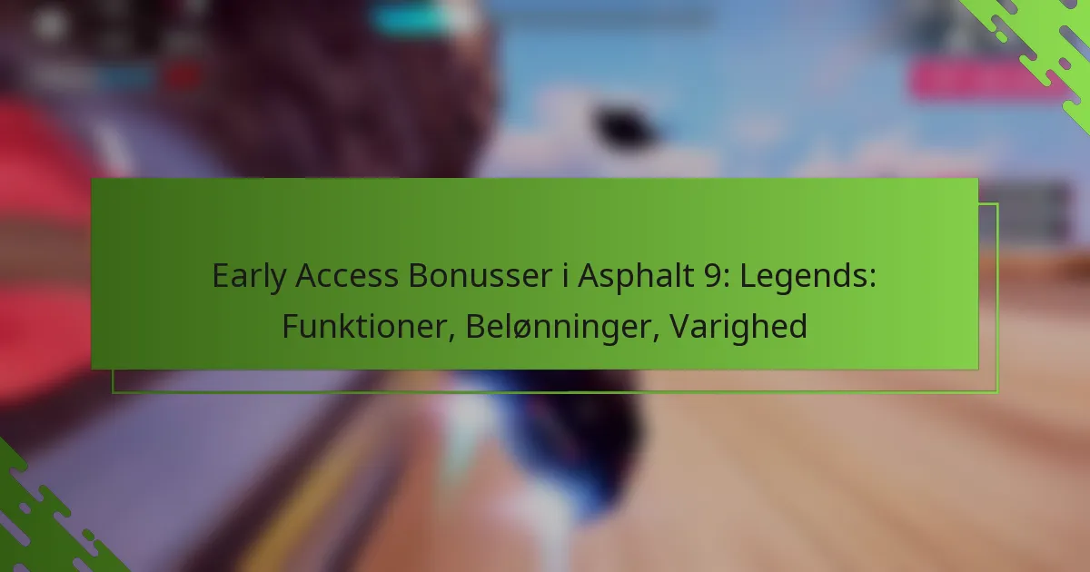 Early Access Bonusser i Asphalt 9: Legends: Funktioner, Belønninger, Varighed