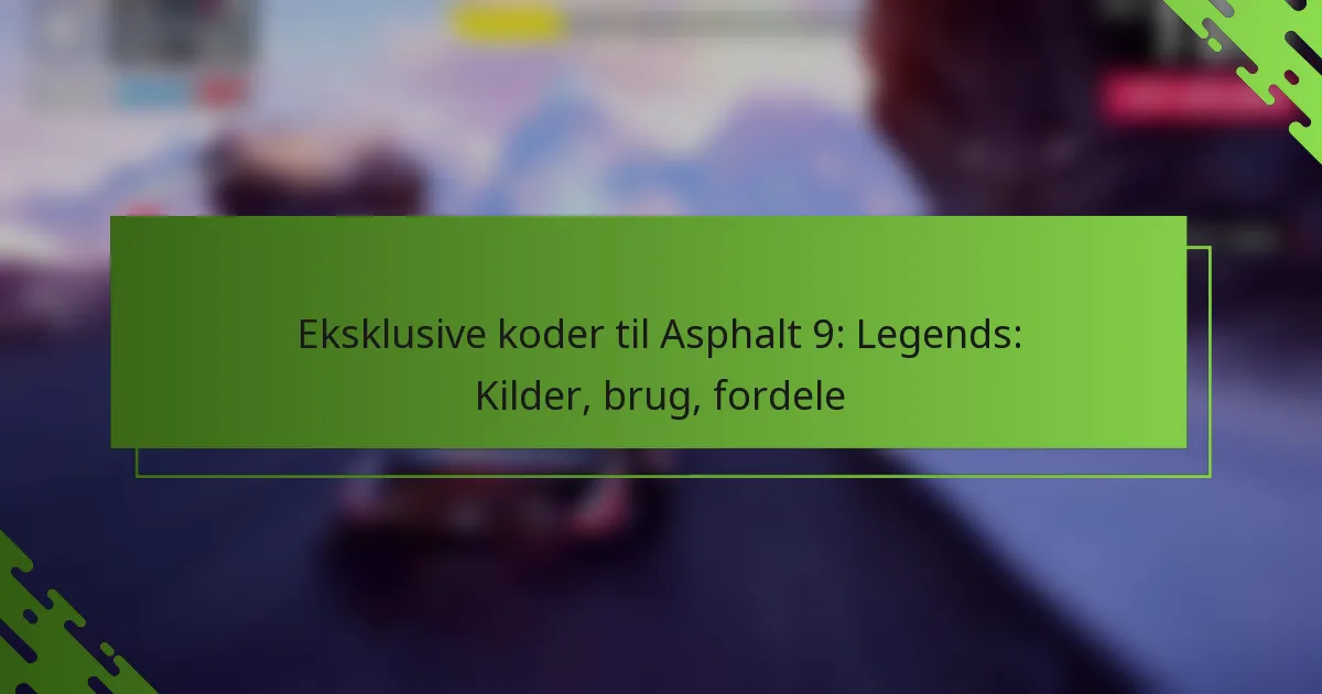 Eksklusive koder til Asphalt 9: Legends: Kilder, brug, fordele
