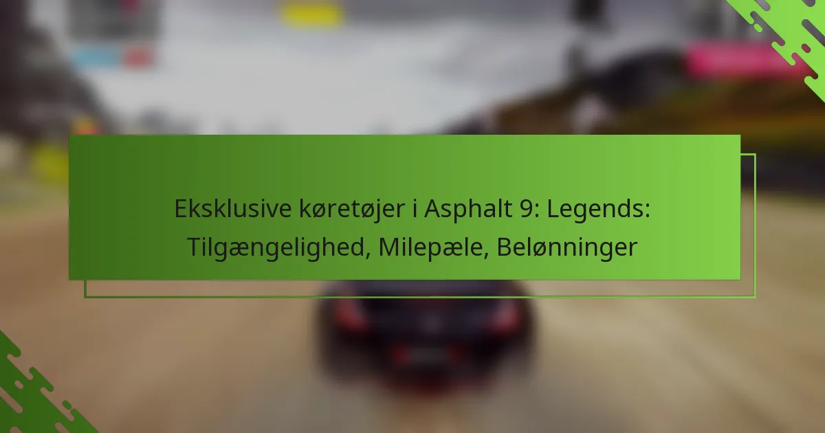 Eksklusive køretøjer i Asphalt 9: Legends: Tilgængelighed, Milepæle, Belønninger