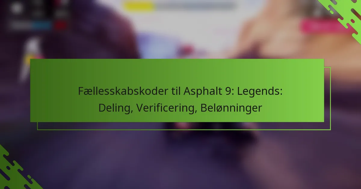 Fællesskabskoder til Asphalt 9: Legends: Deling, Verificering, Belønninger
