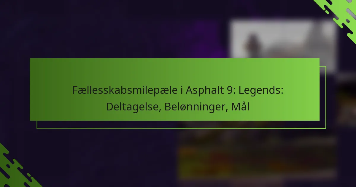 Fællesskabsmilepæle i Asphalt 9: Legends: Deltagelse, Belønninger, Mål