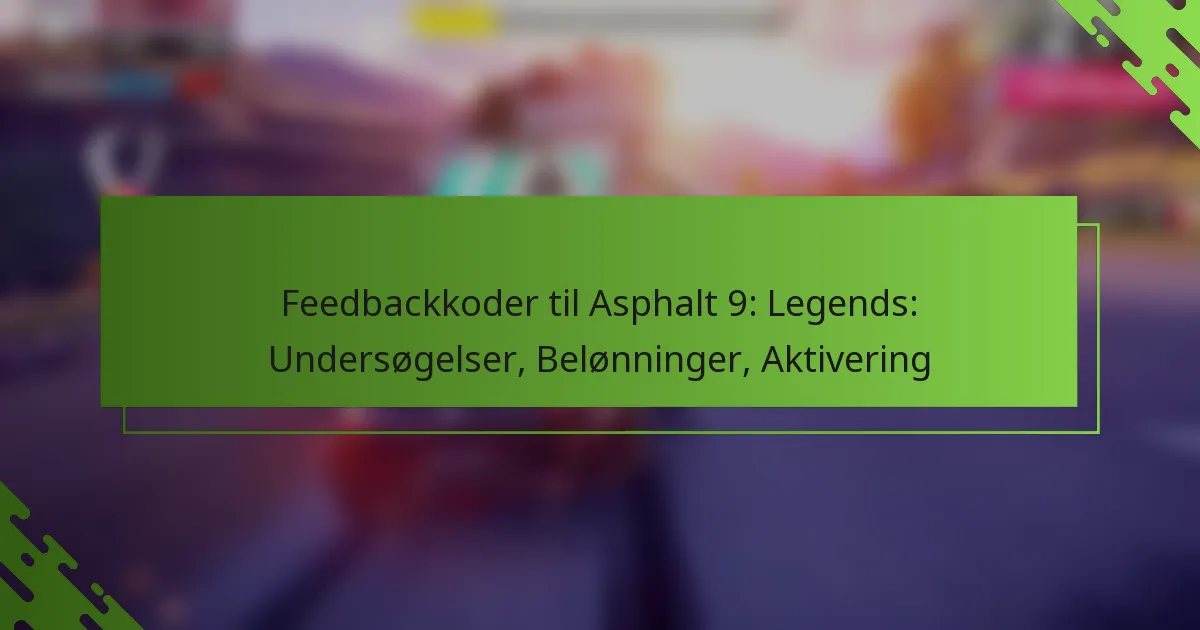 Feedbackkoder til Asphalt 9: Legends: Undersøgelser, Belønninger, Aktivering
