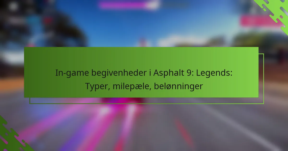 In-game begivenheder i Asphalt 9: Legends: Typer, milepæle, belønninger