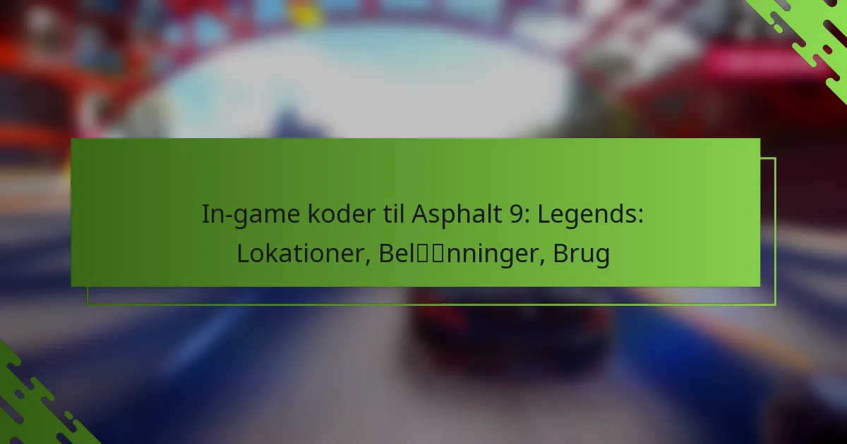In-game koder til Asphalt 9: Legends: Lokationer, Belønninger, Brug