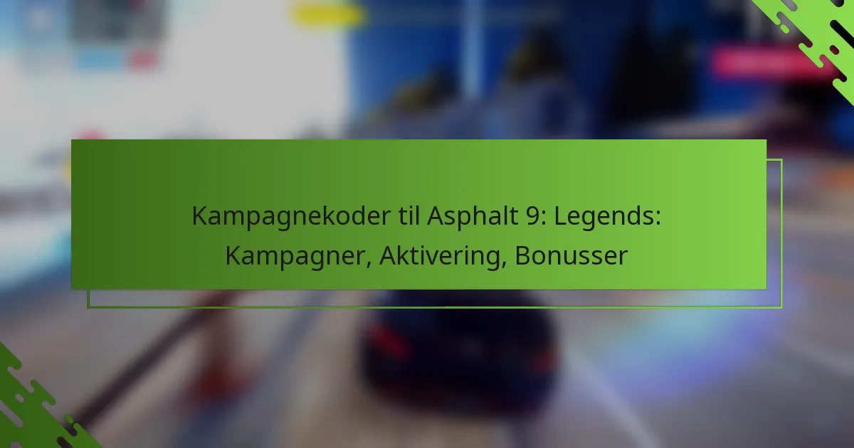 Kampagnekoder til Asphalt 9: Legends: Kampagner, Aktivering, Bonusser