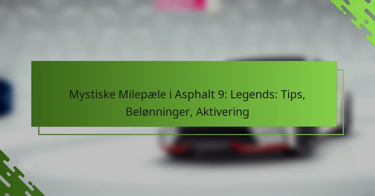 Mystiske Milepæle i Asphalt 9: Legends: Tips, Belønninger, Aktivering
