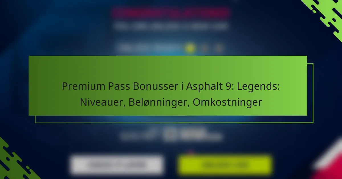 Premium Pass Bonusser i Asphalt 9: Legends: Niveauer, Belønninger, Omkostninger