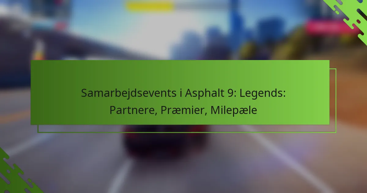Samarbejdsevents i Asphalt 9: Legends: Partnere, Præmier, Milepæle