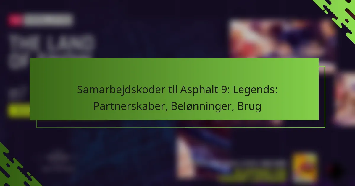 Samarbejdskoder til Asphalt 9: Legends: Partnerskaber, Belønninger, Brug