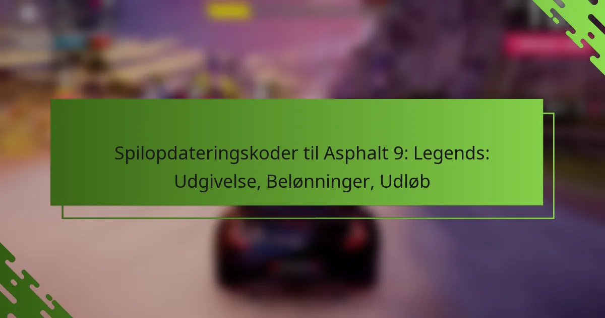 Spilopdateringskoder til Asphalt 9: Legends: Udgivelse, Belønninger, Udløb