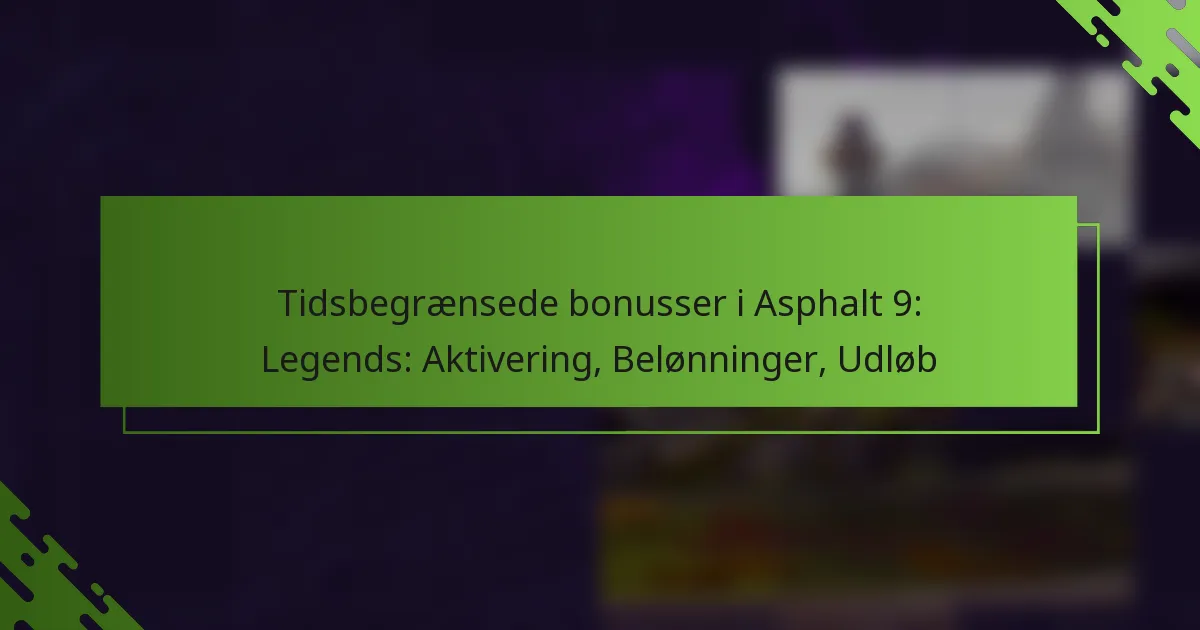 Tidsbegrænsede bonusser i Asphalt 9: Legends: Aktivering, Belønninger, Udløb