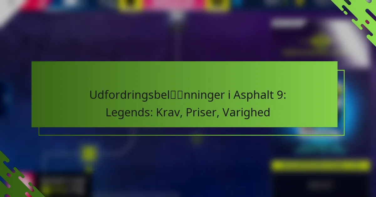 Udfordringsbelønninger i Asphalt 9: Legends: Krav, Priser, Varighed