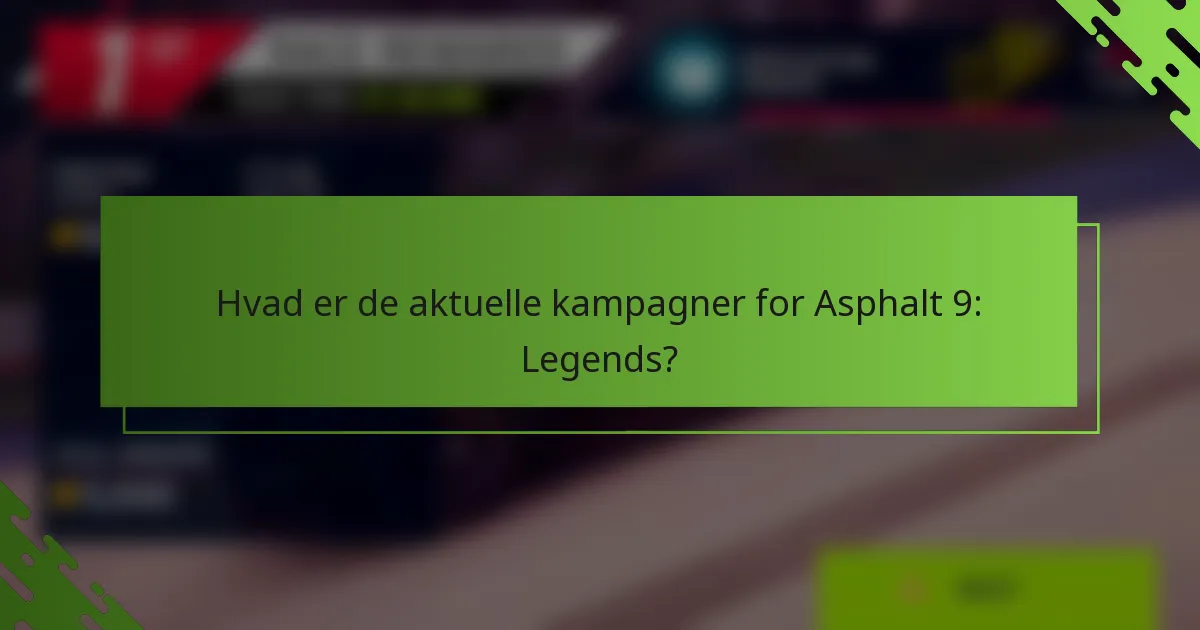 Hvad er de aktuelle kampagner for Asphalt 9: Legends?
