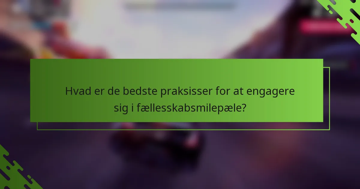 Hvad er de bedste praksisser for at engagere sig i fællesskabsmilepæle?