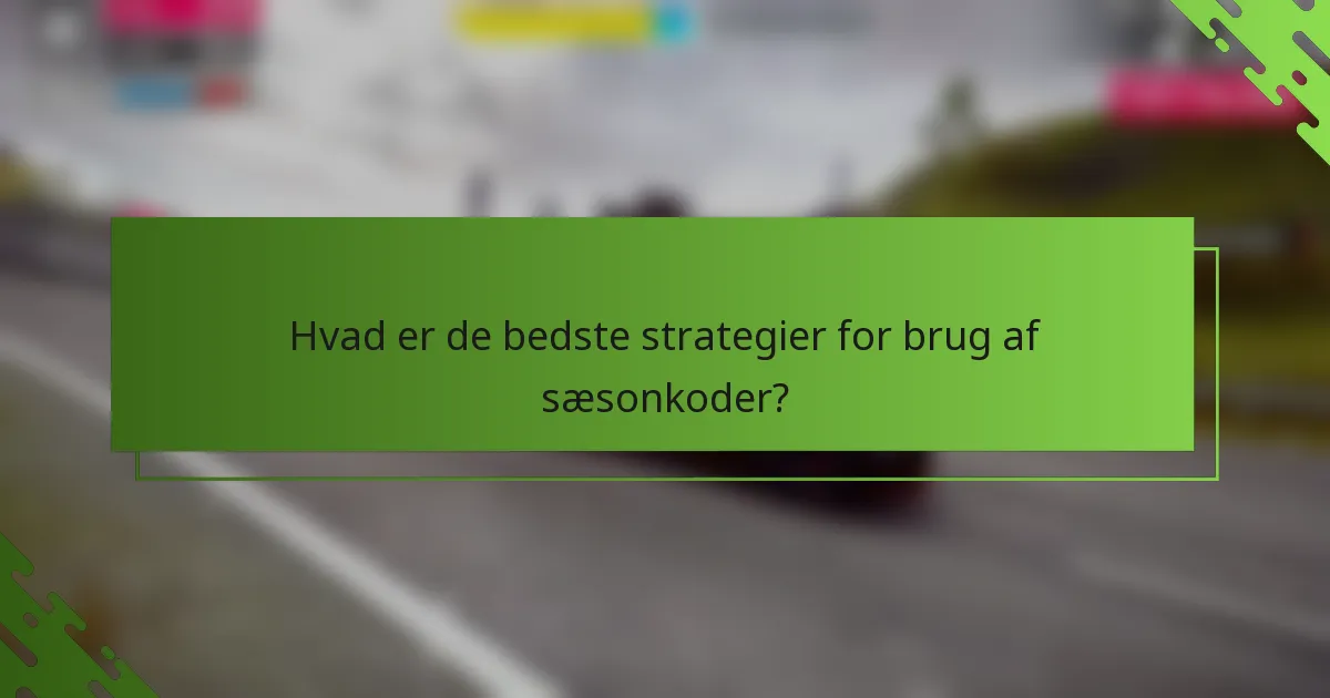 Hvad er de bedste strategier for brug af sæsonkoder?