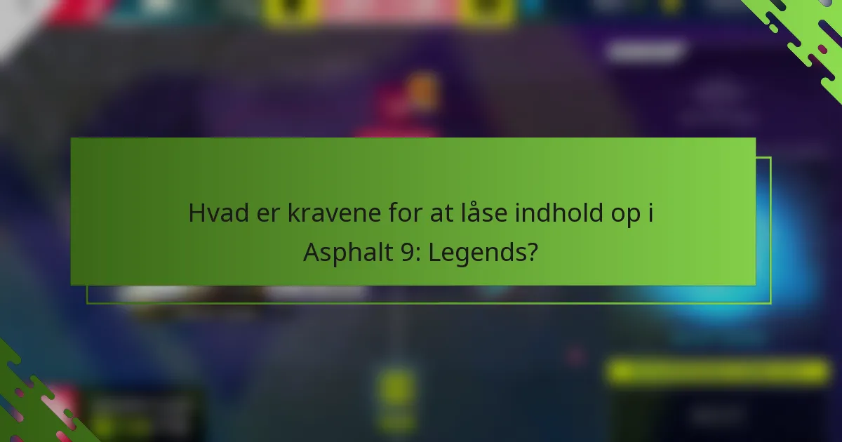 Hvad er kravene for at låse indhold op i Asphalt 9: Legends?