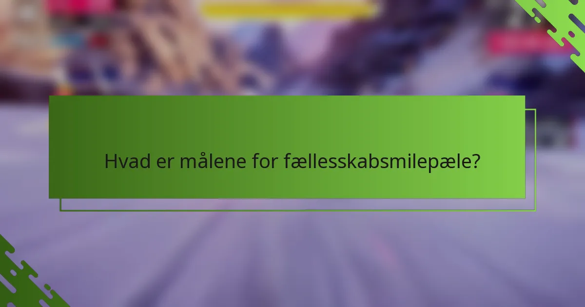 Hvad er målene for fællesskabsmilepæle?