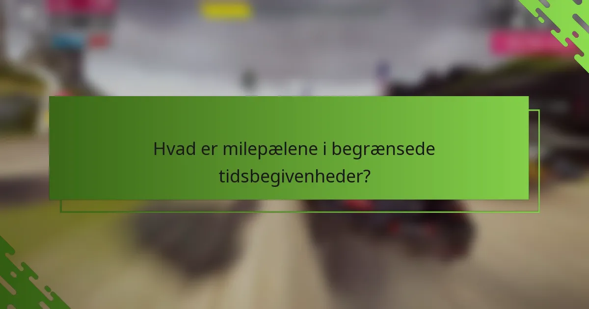 Hvad er milepælene i begrænsede tidsbegivenheder?