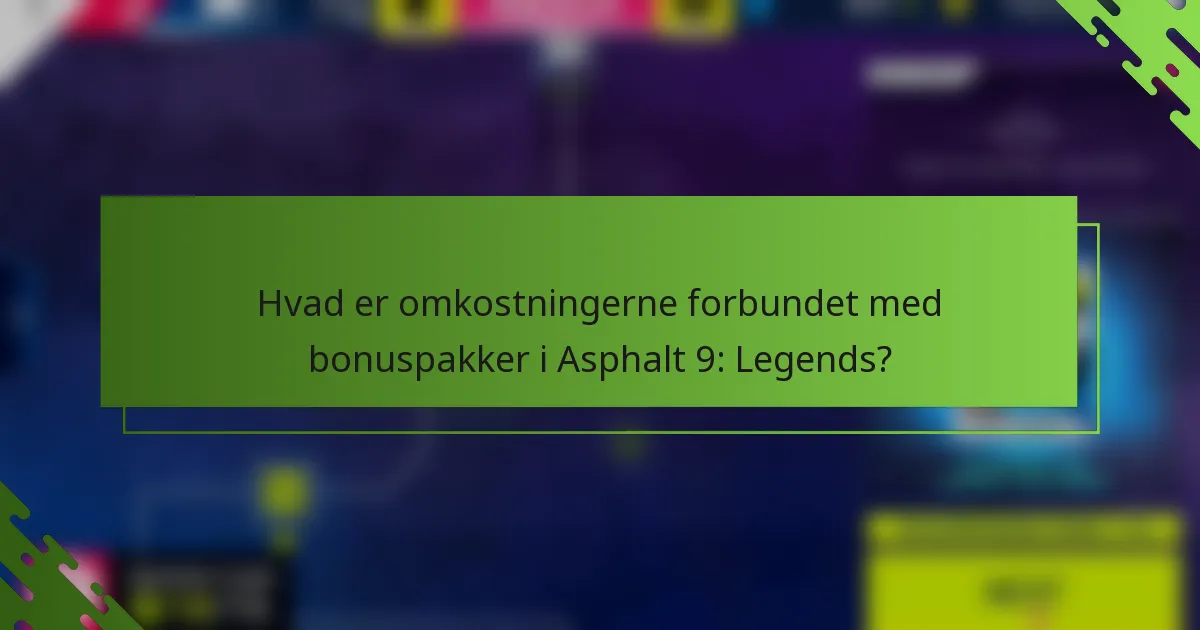 Hvad er omkostningerne forbundet med bonuspakker i Asphalt 9: Legends?