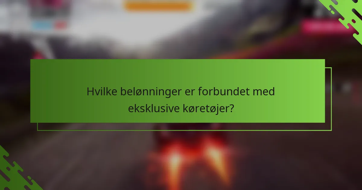 Hvilke belønninger er forbundet med eksklusive køretøjer?