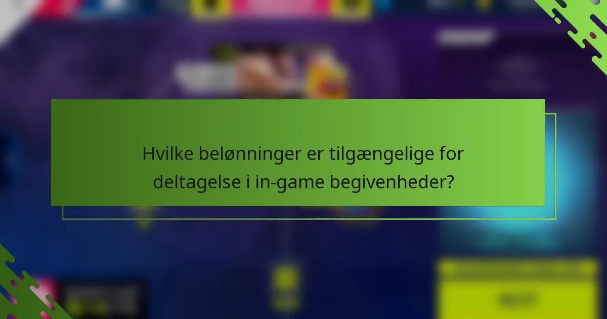 Hvilke belønninger er tilgængelige for deltagelse i in-game begivenheder?