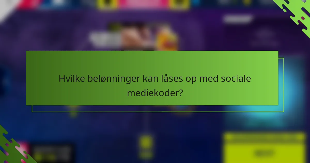 Hvilke belønninger kan låses op med sociale mediekoder?