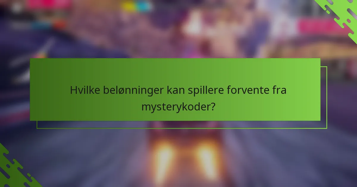 Hvilke belønninger kan spillere forvente fra mysterykoder?