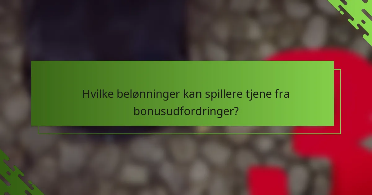 Hvilke belønninger kan spillere tjene fra bonusudfordringer?