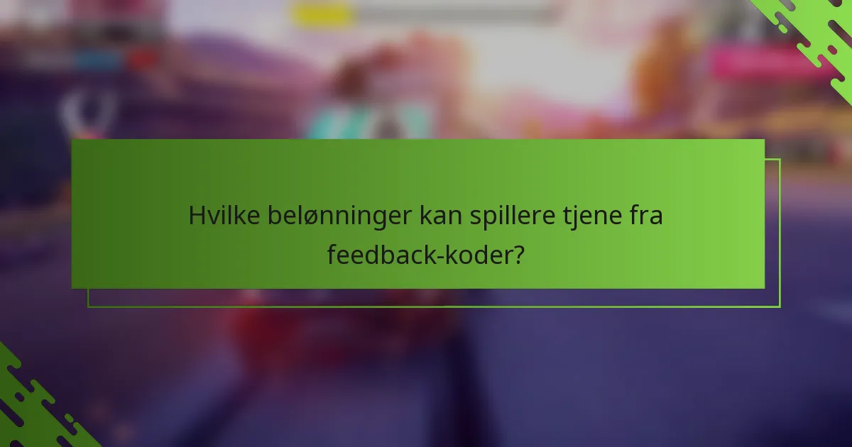 Hvilke belønninger kan spillere tjene fra feedback-koder?