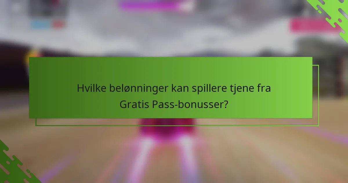 Hvilke belønninger kan spillere tjene fra Gratis Pass-bonusser?