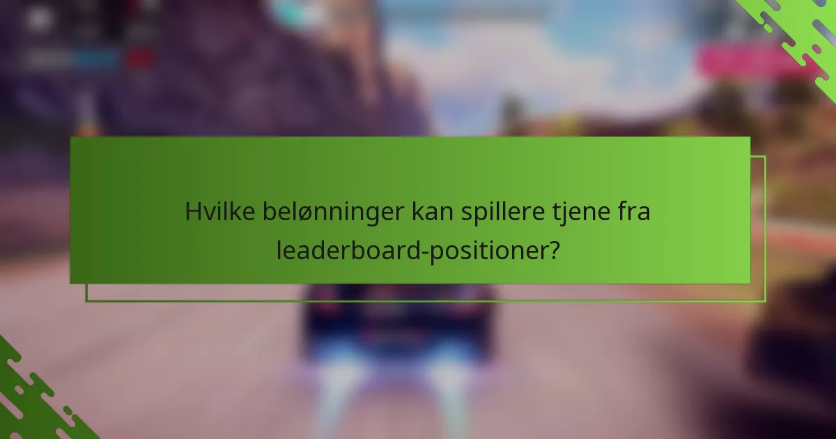Hvilke belønninger kan spillere tjene fra leaderboard-positioner?