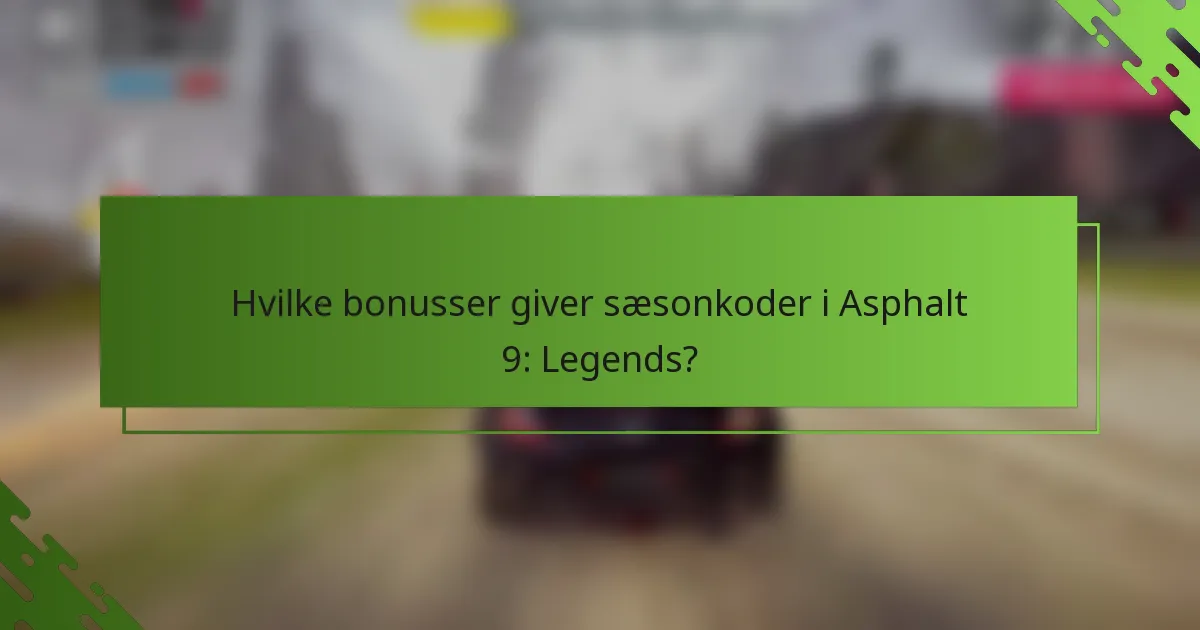 Hvilke bonusser giver sæsonkoder i Asphalt 9: Legends?