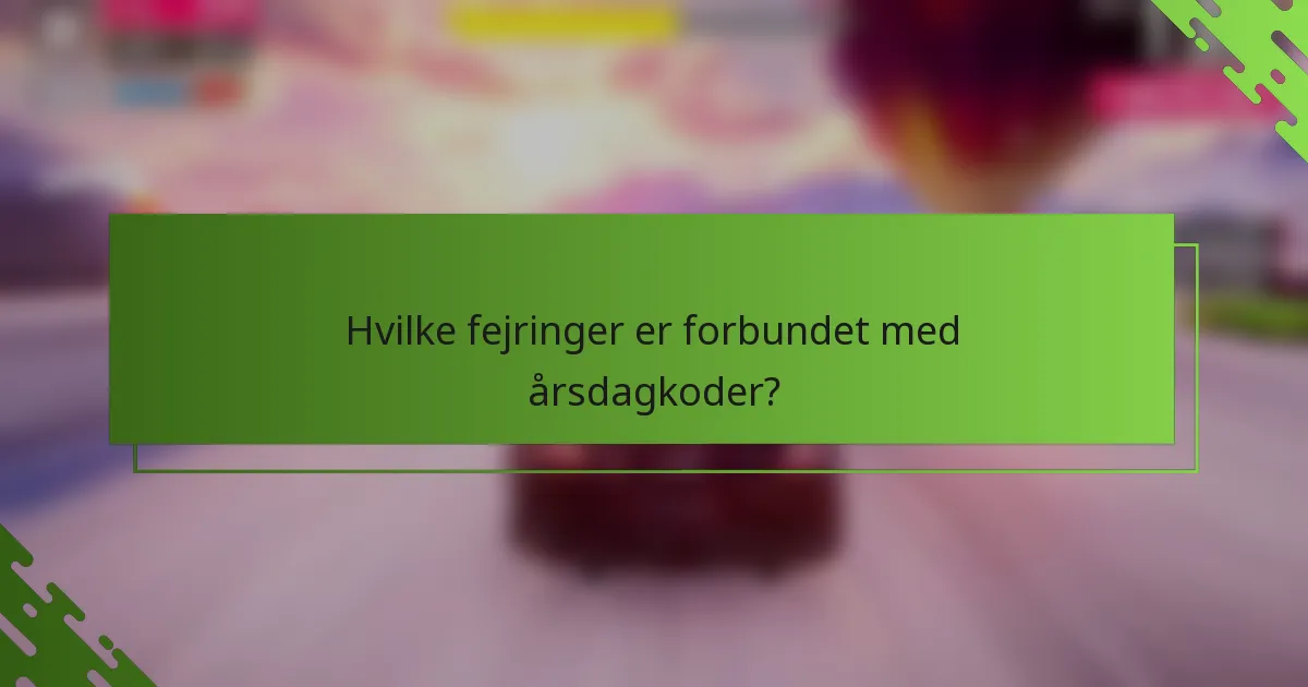 Hvilke fejringer er forbundet med årsdagkoder?