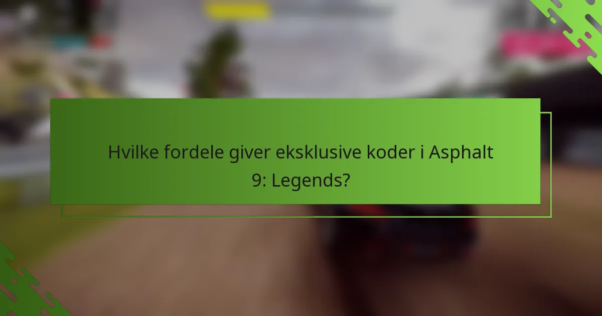 Hvilke fordele giver eksklusive koder i Asphalt 9: Legends?