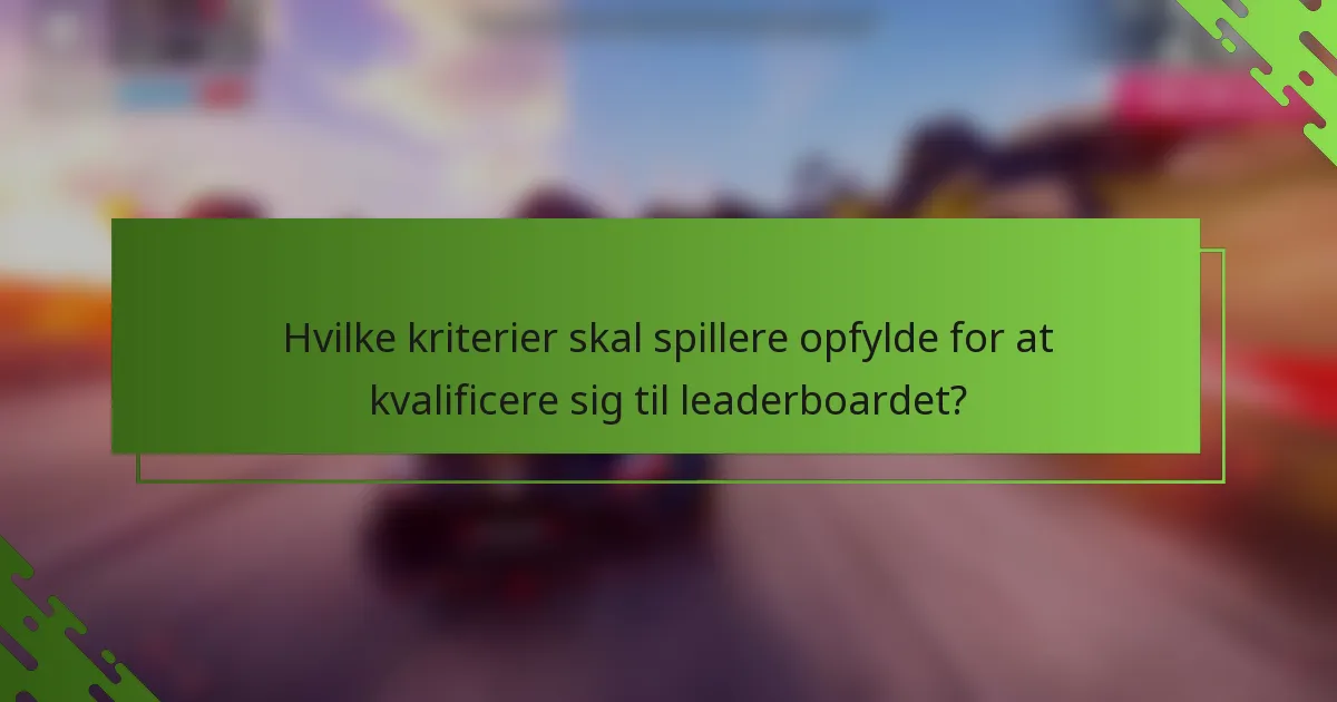 Hvilke kriterier skal spillere opfylde for at kvalificere sig til leaderboardet?