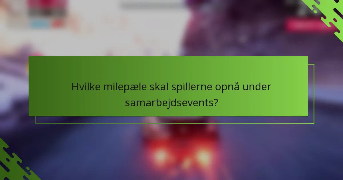 Hvilke milepæle skal spillerne opnå under samarbejdsevents?