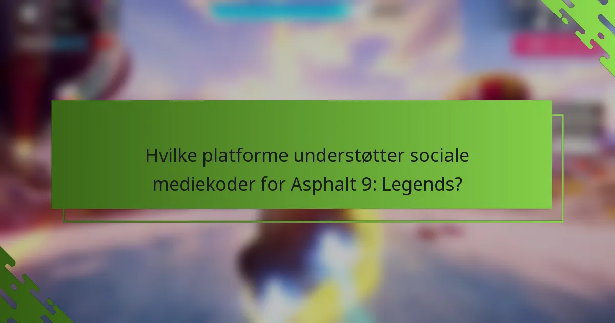 Hvilke platforme understøtter sociale mediekoder for Asphalt 9: Legends?