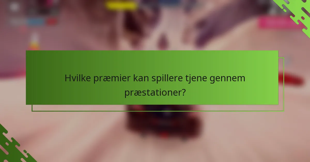 Hvilke præmier kan spillere tjene gennem præstationer?