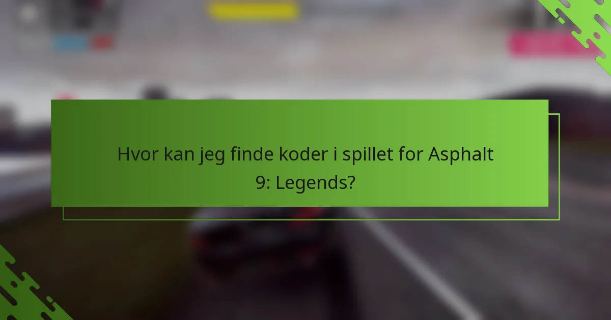 Hvor kan jeg finde koder i spillet for Asphalt 9: Legends?