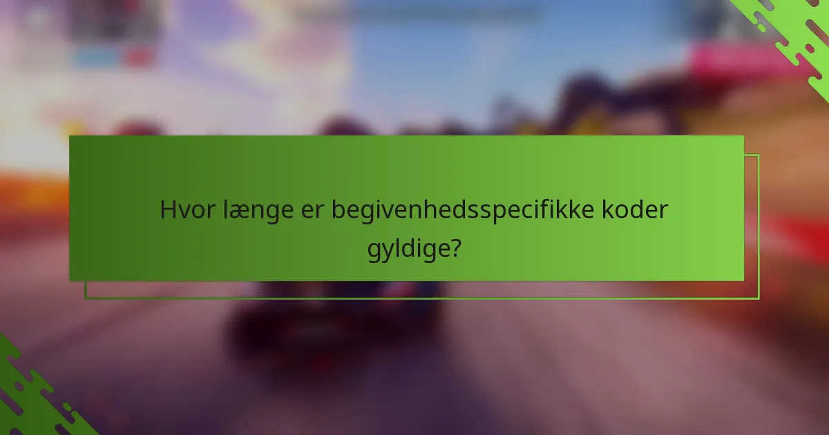 Hvor længe er begivenhedsspecifikke koder gyldige?