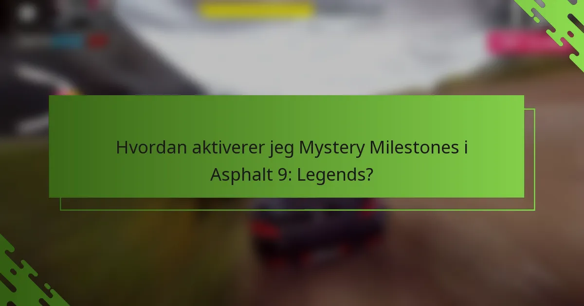 Hvordan aktiverer jeg Mystery Milestones i Asphalt 9: Legends?