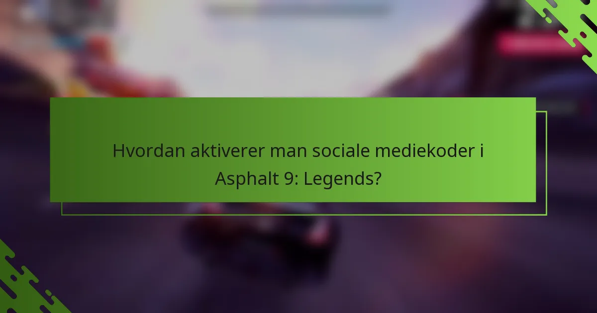 Hvordan aktiverer man sociale mediekoder i Asphalt 9: Legends?