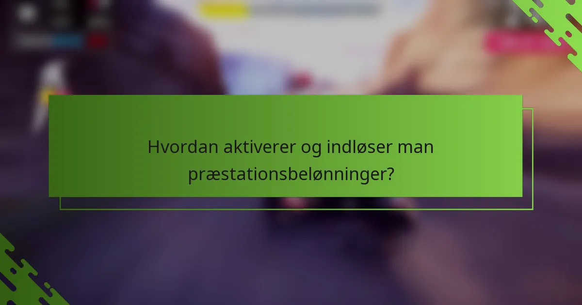 Hvordan aktiverer og indløser man præstationsbelønninger?