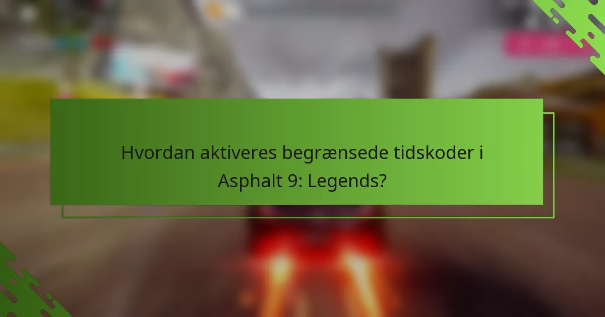 Hvordan aktiveres begrænsede tidskoder i Asphalt 9: Legends?