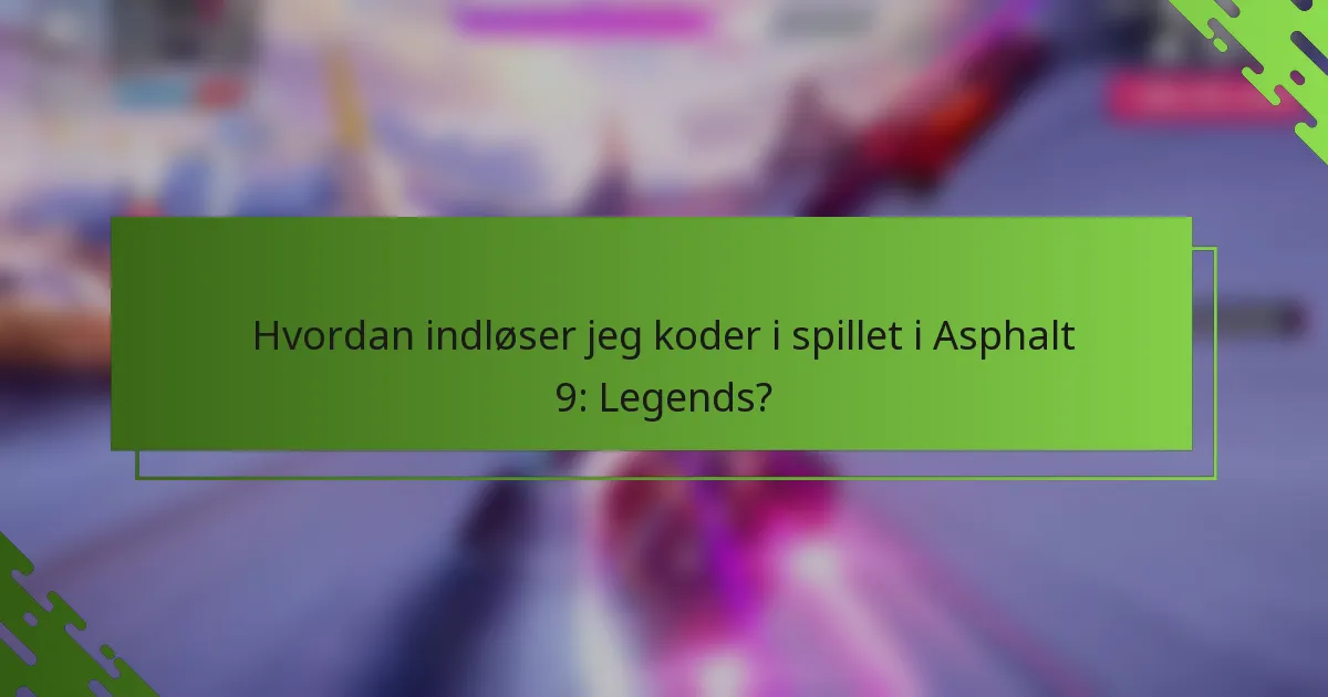 Hvordan indløser jeg koder i spillet i Asphalt 9: Legends?