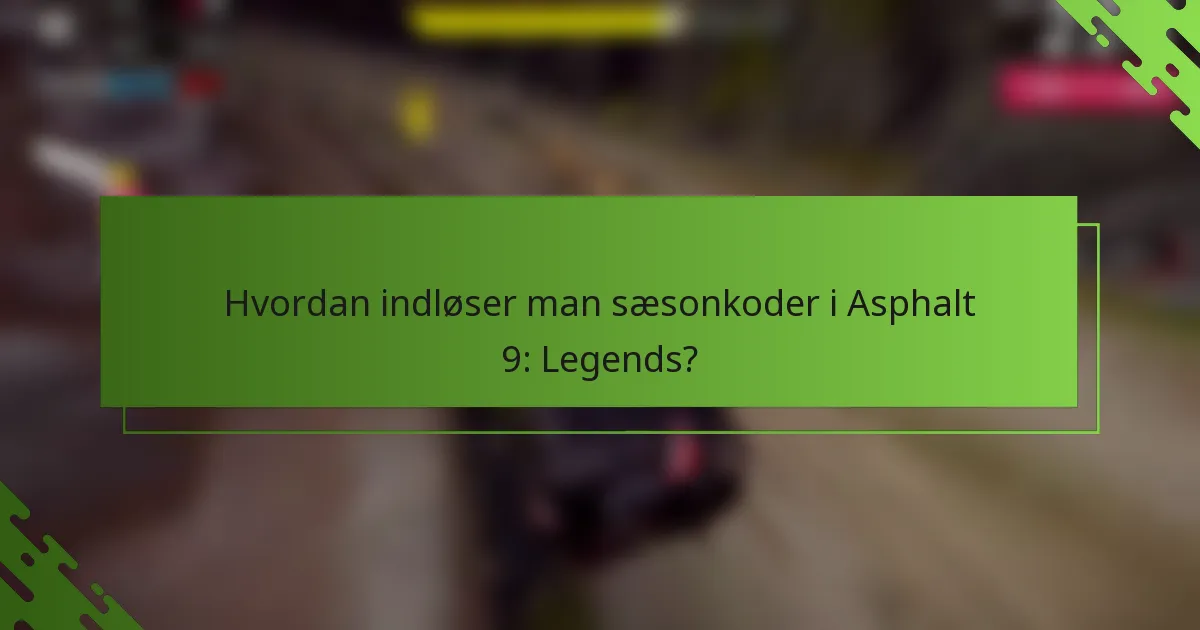 Hvordan indløser man sæsonkoder i Asphalt 9: Legends?