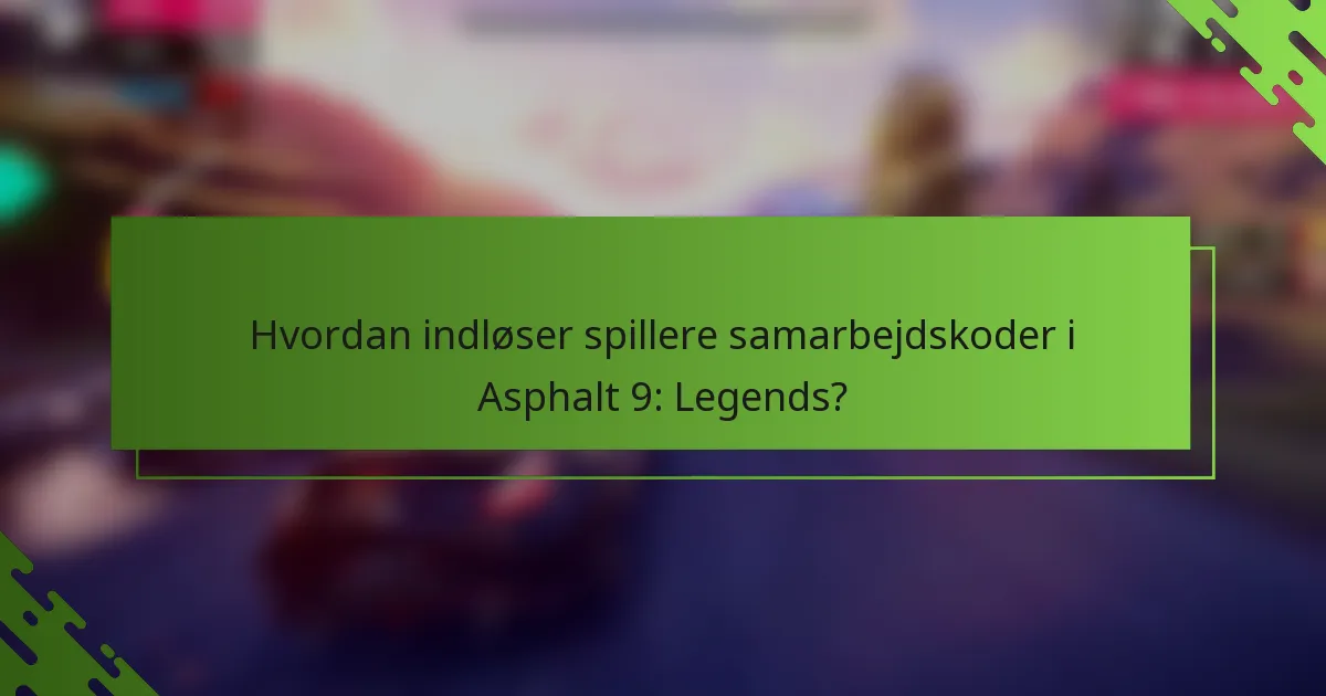 Hvordan indløser spillere samarbejdskoder i Asphalt 9: Legends?