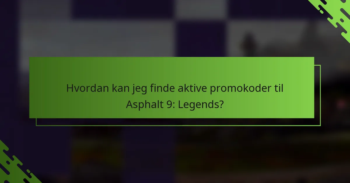 Hvordan kan jeg finde aktive promokoder til Asphalt 9: Legends?